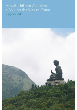 How Buddhism Acquired a Soul on the Way to China