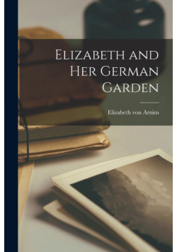 Elizabeth and Her German Garden