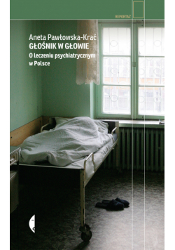 Głośnik w głowie. O leczeniu psychiatrycznym w Polsce