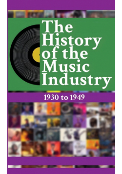 The History of the Music Industry, Volume 4, 1930 to 1949