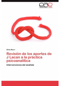 Revisión de los aportes de J Lacan a la práctica psicoanalítica