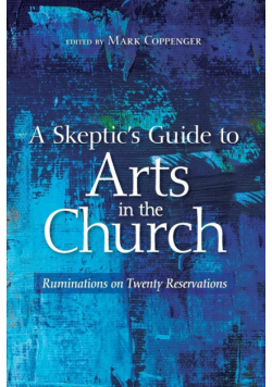 A Skeptic's Guide to Arts in the Church