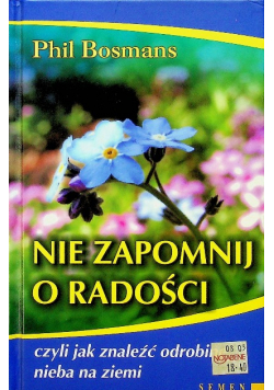 Nie zapomnij o radości czyli jak znaleźć odrobinę nieba na ziemi