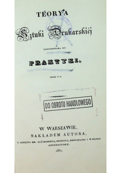Teorya sztuki drukarskiej zastosowana do praktyki Reprint z 1832 r