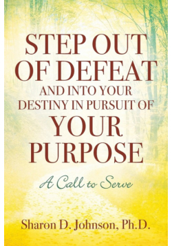 Step Out of Defeat and Into Your Destiny in Pursuit of Your Purpose