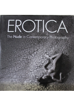 Erotica The Nude in Contemporary Photography