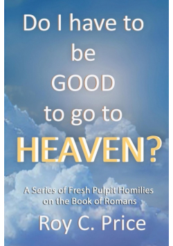 Do I Have to be GOOD to go to Heaven?