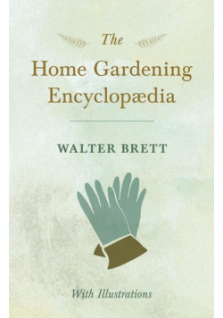 The Home Gardening Encyclopædia - With Illustrations
