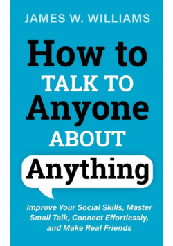 How to Talk to Anyone About Anything