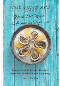 The Quick and Easy Dash Diet Recipes Collection for Beginners