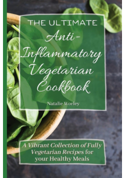 The Ultimate Anti-Inflammatory Vegetarian Cookbook