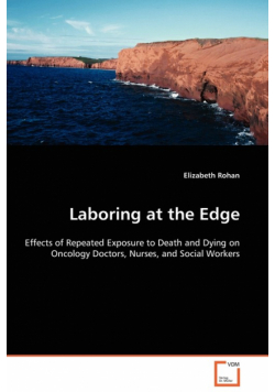 Laboring at the Edge - Effects of Repeated Exposure to Death and Dying on Oncology Doctors, Nurses, and Social Workers