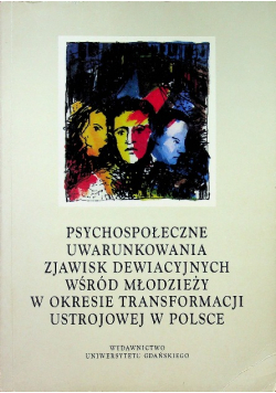 Psychospołeczne uwarunkowania  zjawisk dewiacyjnych wśród młodzieży w okresie transformacji ustrojowej w Polce