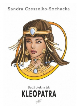 Bądź piękna jak Kleopatra