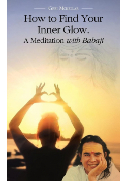 How to Find Your Inner Glow. a Meditation with Babaji