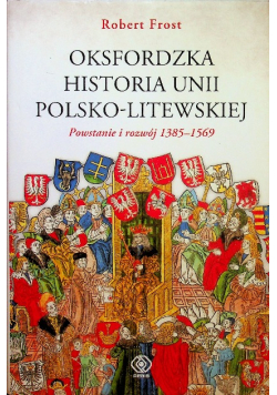 Oksfordzka historia unii polsko - litewskiej Tom 1