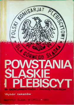 Powstania Śląskie i plebiscyt w dokumentach i pamiętnikach