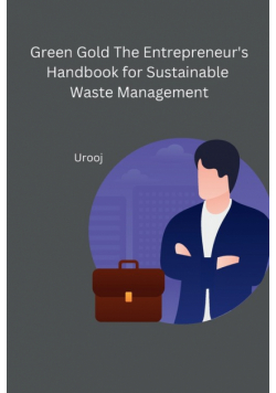 Green Gold The Entrepreneur's Handbook for Sustainable Waste Management