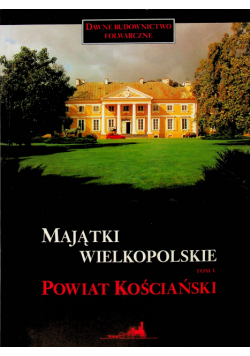 Majątki wielkopolskie powiat Kościański