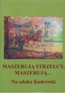 Maszerują strzelcy maszerują na szlaku Kadrówki