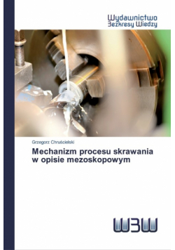 Mechanizm procesu skrawania w opisie mezoskopowym