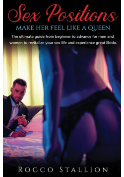 Sex Positions for Couples A Step-by-Step Advanced Guide to Ignite Your Erotic Soul and Discover a New Fulfilled Sexual Life