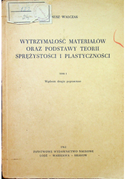 Wytrzymałość materiałów oraz podstawy teorii sprężystości i plastyczności tom I