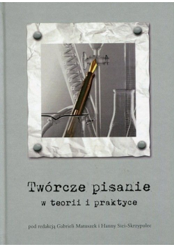 Twórcze pisanie w teorii i praktyce