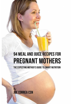 94 Meal and Juice Recipes for Pregnant Mothers