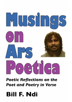 Musings On Ars Poetica. Poetic Reflections on the Poet and Poetry in Verse