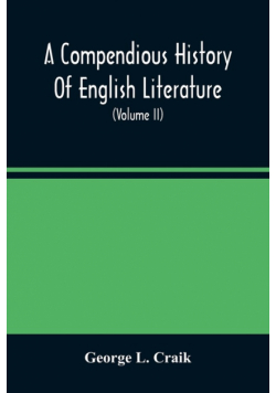 A Compendious History Of English Literature, And Of The English Language, From The Norman Conquest With Numerous Specimens (Volume Ii)