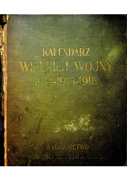 Pamiątkowy kalendarz Nowości Illustrowanych na 1916 rok Wielka wojna 1914 1915 1915r