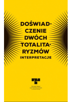 Doświadczenie dwóch totalitaryzmów. Interpretacje Totalitaryzmami