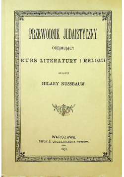 Przewodnik judaistyczny obejmujący kurs literatury i religii reprint 1893 r