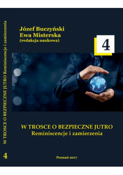 W TROSCE O BEZPIECZNE JUTRO Reminiscencje i zamierzenia t.4