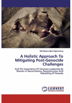 A Holistic Approach To Mitigating Post-Genocide Challenges