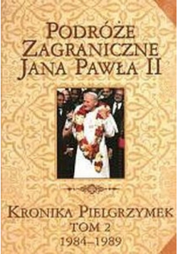 Podróże zagraniczne Jana Pawła II Kronika pielgrzymek tom 2