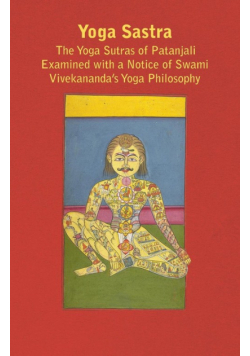 Yoga Sastra - The Yoga Sutras of Patanjali Examined with a Notice of Swami Vivekananda's Yoga Philosophy