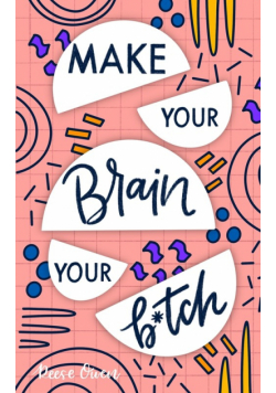 Make Your Brain Your B*tch