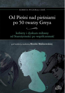Od Pieśni nad pieśniami po 50 twarzy Greya - kobiety i dyskurs miłosny od Starożytności po współczesność