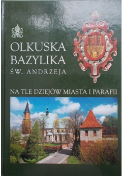 Olkuska bazylika św Andrzeja na tle dziejów miasta i parafii
