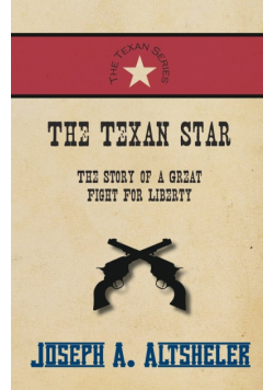 The Texan Star - The Story of a Great Fight For Liberty