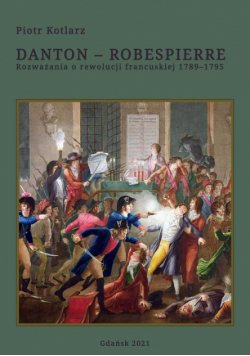 Danton - Robespierre Rozważania o rewolucji francuskiej 1789–1795