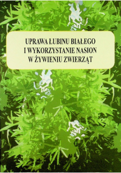 Uprawa łubinu białego i wykorzystanie nasion w żywieniu zwierząt