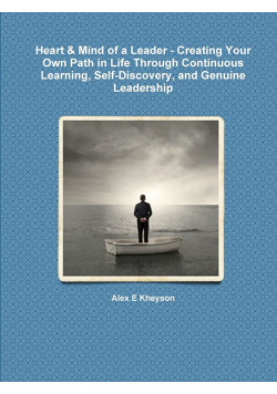Heart & Mind of a Leader - Creating Your Own Path in Life Through Continuous Learning, Self-Discovery, and Genuine Leadership