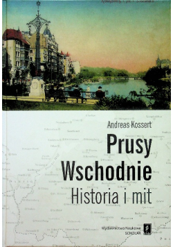 Prusy Wschodnie Historia i mit