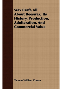 Wax Craft, All About Beeswax; Its History, Production, Adulteration, And Commercial Value