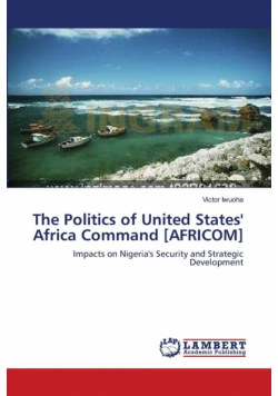 The Politics of United States' Africa Command [AFRICOM]