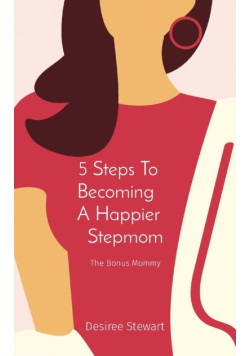 5 Steps To    Becoming     A Happier    Stepmom