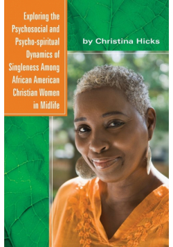 Exploring the Psychosocial and Psycho-spiritual Dynamics of Singleness Among African American Christian Women in Midlife